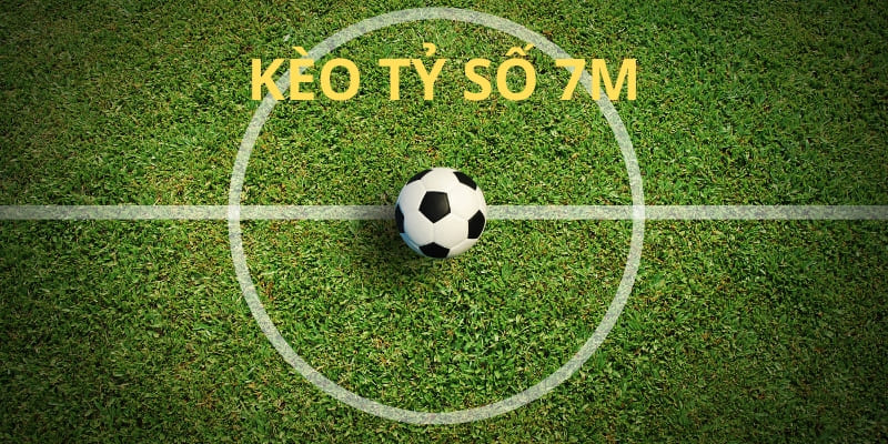 Kèo tỷ số 7m
